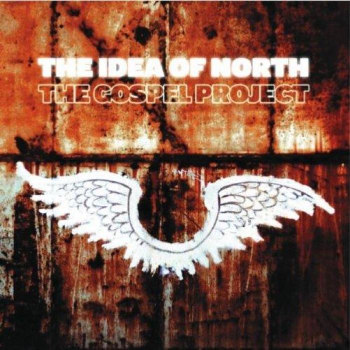 The Idea Of North - The Gospel Project (2006)
