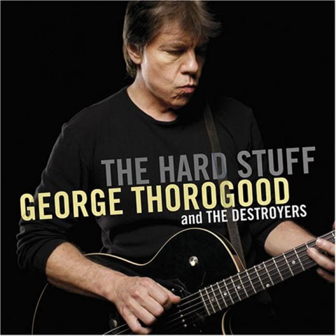 George Thorogood & The Destroyers - The Hard Stuff (2006)