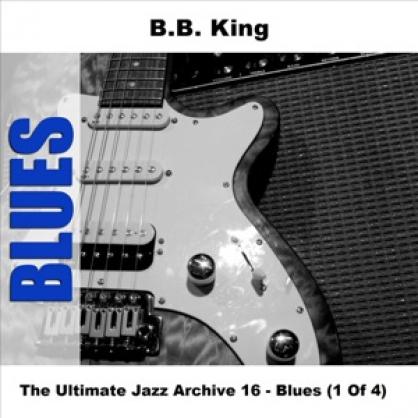 B.B. King - The Ultimate Jazz Archive, Vol. 16- Blues - B.B. King (1 Of 4) (2007)