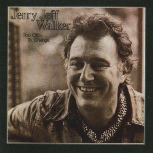Jerry Jeff Walker - Too Old To Change (1979)