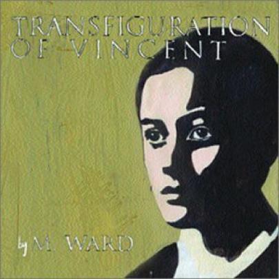 M. Ward - Transfiguration Of Vincent (2003)