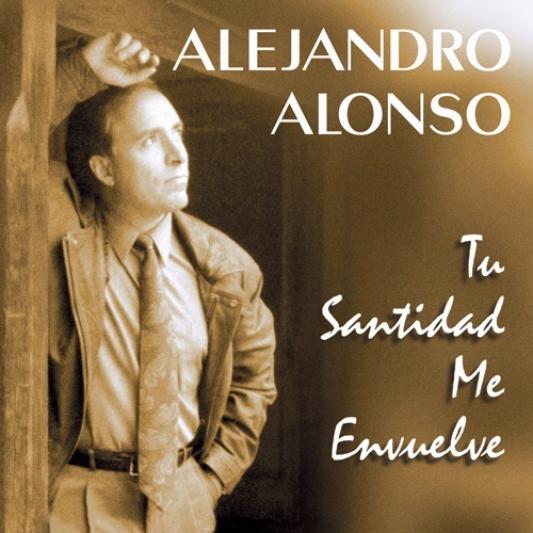 Alejandro Alonso - Tu Santidad Me Envuelve (1994)