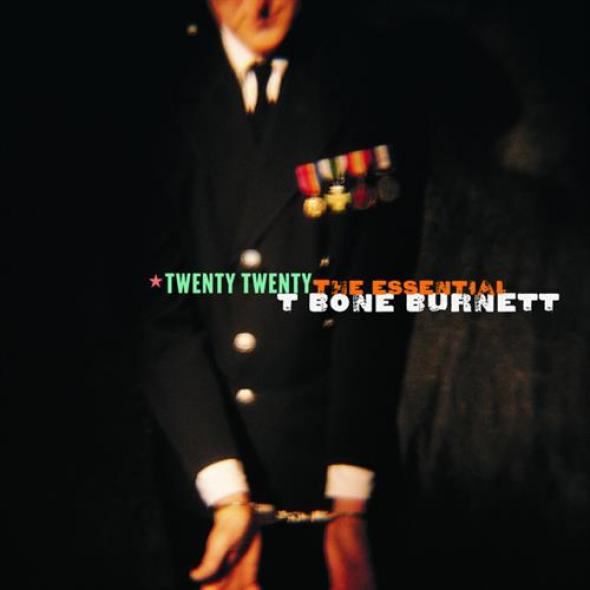T Bone Burnett - Twenty Twenty: The Essential T Bone Burnett (2006)