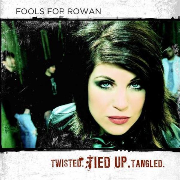 Fools For Rowan - Twisted. Tied Up. Tangled. (2009)