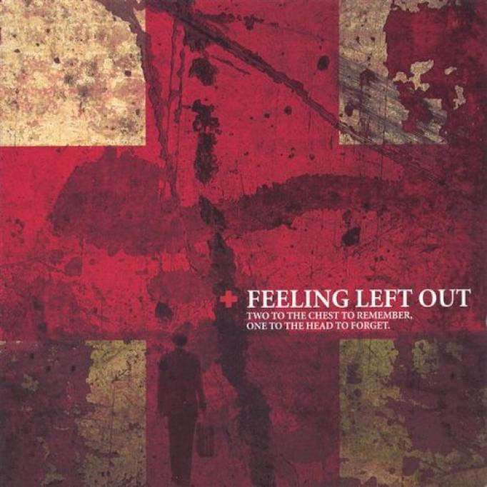 Feeling Left Out - Two To The Chest To Remember, One To The Head To Forget (2002)