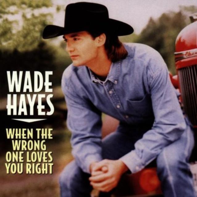 Wade Hayes - When The Wrong One Loves You Right (1998)