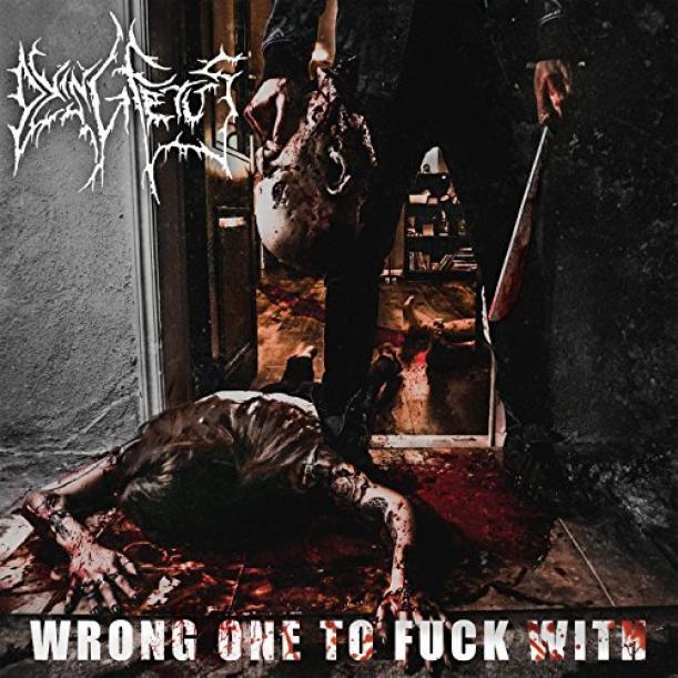 Dying Fetus - Wrong One To Fuck With (2017)
