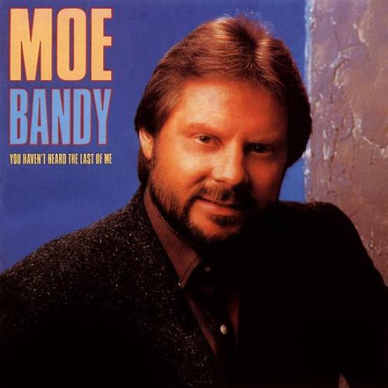 Moe Bandy - You Haven't Heard The Last Of Me (1987)