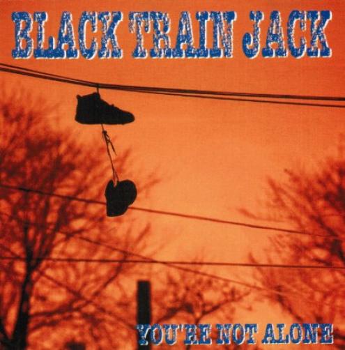 Black Train Jack - You're Not Alone (1994)