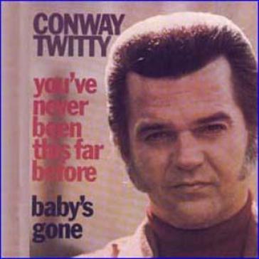 Conway Twitty - You've Never Been This Far Before / Baby's Gone (1973)